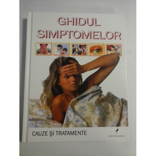 GHIDUL SIMPTOMELOR Cauze si tratamente GHIDUL SIMPTOMELOR Cauze si tratamente